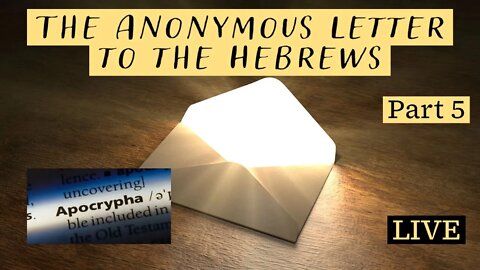 The Anonymous Author of Hebrews Believes in the Apocrypha! (Hebrews Part 5)