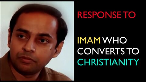 Response to Imam who converts to Christianity