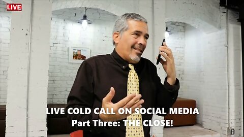 LIVE COLD CALL ON SOCIAL MEDIA! Part Three: THE CLOSE