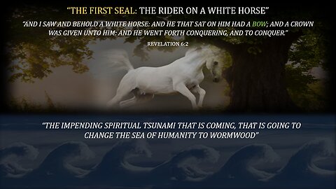 The Spiritual Tsunami that is Coming”: Part 1: “The White Horse of Revelation 6:2”