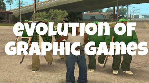 EVOLUTION of Graphic Games