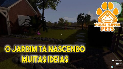 HOUSE FLIPPER PETS DLC O JARDIM COMEÇOU A TOMAR FORMA 13 PARTE 02