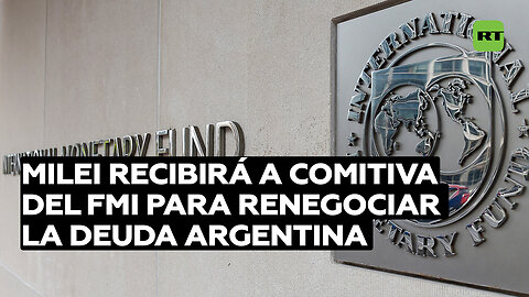 Milei recibirá a una comitiva del FMI para renegociar la deuda argentina