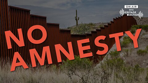 Ep. 77 | Amnesty WON'T Solve The Border Crisis