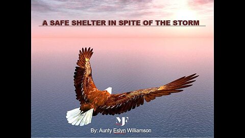 05-27-23 A SAFE SHELTER IN SPITE OF THE STORM By Eslyn Williamson