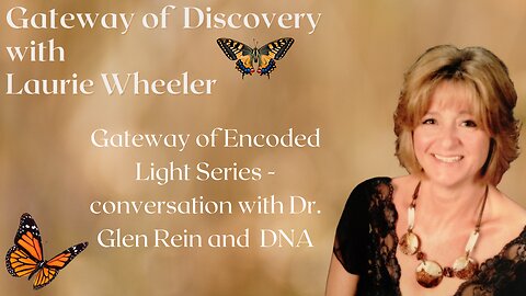 Gateway of Encoded Light Series - conversation with Dr. Glen Rein and DNA