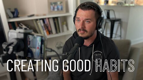 Episode 86 - Creating Good Habits