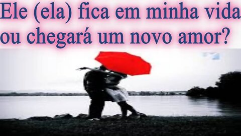 💗💗Ele (ela) fica na minha vida chegará um novo amor?💗💗