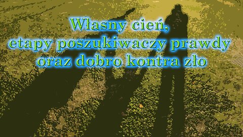 Własny cień, etapy poszukiwaczy prawdy oraz dobro kontra zło