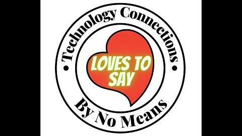 Technology Connections LOVES TO SAY By No Means