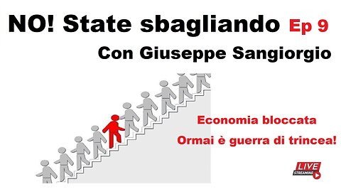 No! State sbagliando Ep 9 - Economia bloccata: Ormai è guerra di trincea!