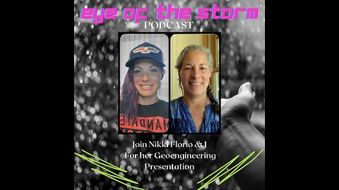 Eye of the STORM Podcast S1 E2 - 06/04/23 Geoengineering Presentation with Nikki Florio