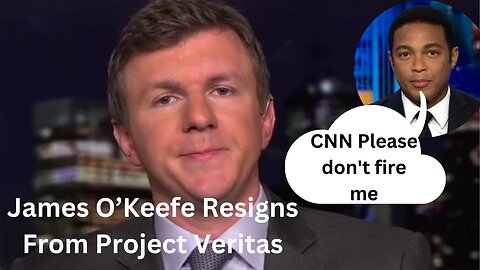 James O'Keefe is Out | Don Lemon is Removed