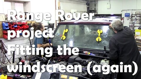 Range Rover project. Fitting the windscreen. Most frustrating!