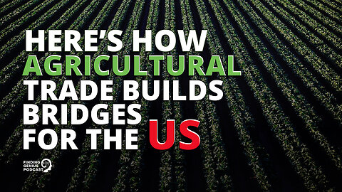 Here’s How Agricultural Trade Builds Bridges for the US