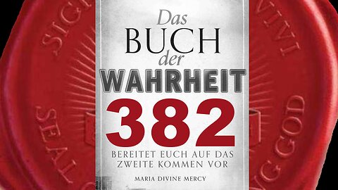 Ihr habt nicht viel Zeit, bevor Ich komme, um zu richten - (Buch der Wahrheit Nr 382)