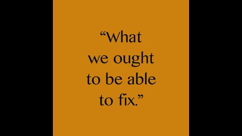 What We Ought To Be Able To Fix