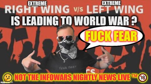 🤔 Left VS Right World War Continues 🤔 Not The Infowars Nightly News LIVE ™🔞