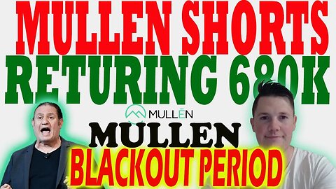 Mullen Shorts Returning 680K Shares │ Mullen Blackout Period ⚠️ Mullen Investors Must Watch