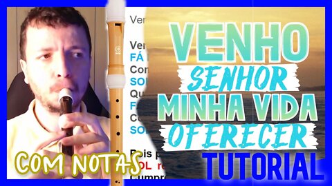 VENHO, SENHOR, MINHA VIDA OFERECER - Tutorial com notas na tela flauta doce