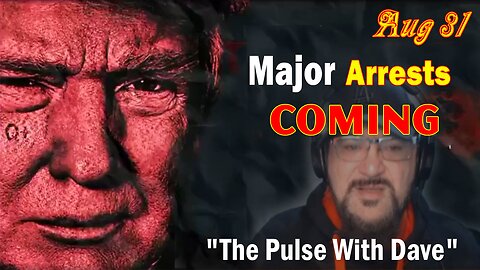 Major Decode Update Today Aug 31: "Major Arrests Coming: The Pulse With Dave"