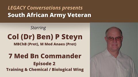 Legacy Conversations - Col (Dr) Ben Steyn - 7 Medical Bn Commander - Episode 2 CB Wing