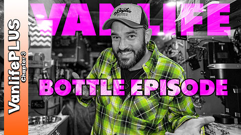 VanlifePLUS BOTTLE EPISODE