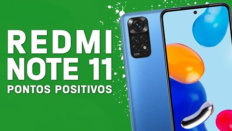 Redmi Note 11 - Pontos Positivos que você PRECISA SABER!