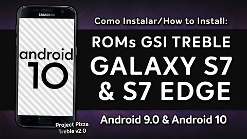 COMO INSTALAR ROMs GSI TREBLE NO GALAXY S7 & S7 EDGE | Project Pizza Treble v2 | ANDROID 10 PARA S7!