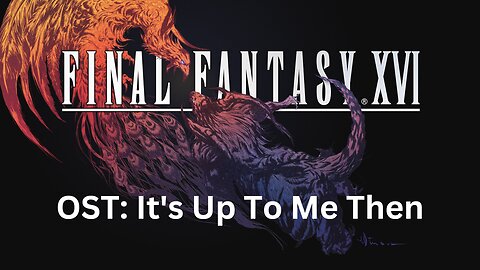 Final Fantasy 16 OST 139: It's Up To Me Then