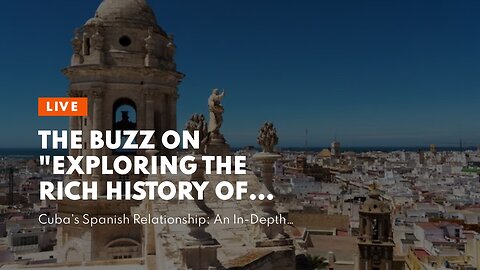 The Buzz on "Exploring the Rich History of Cuba as a Spanish Colony"