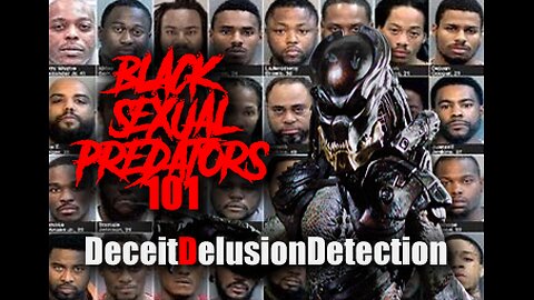 (EPISODE 101) BLACK SEXUAL PREDATORS-DECEITDELUSIONDETECTION