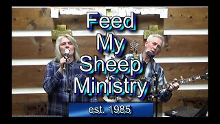 Feed My Sheep Ministry 05-12-23 #1673