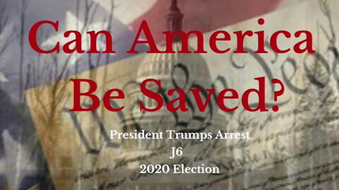 Can America Be Saved - Donald Trump Arrest