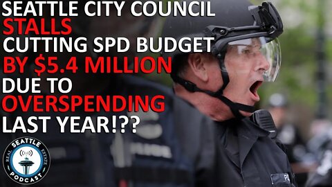 Seattle City Council Committee Takes Halting Approach to Police Budget Cuts | Seattle RE Podcast