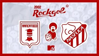 ROCKGOL [2002] - Rancatoco F.C x Nasfuça | Grupo V