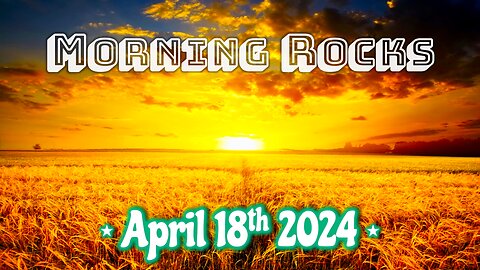 🌄 Morning Rocks - 4.18.24