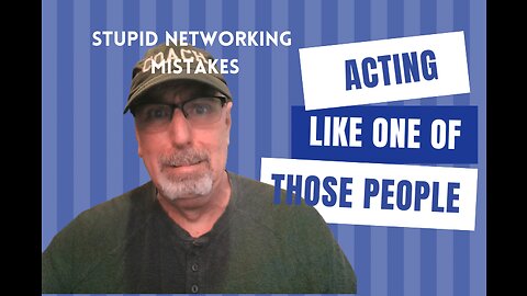 Stupid Networking Mistakes: Acting Like One of THOSE People | JobSearchTV.com