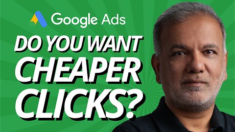 Do you want cheaper clicks In Google Ads?