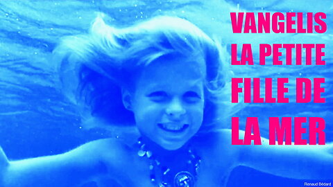 VANGELIS - LA PETITE FILLE DE LA MER - MERMAIDS