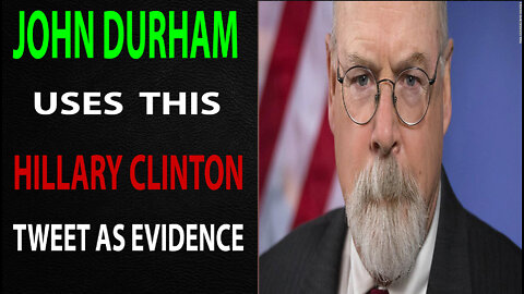 JOHN DURHAM USES THIS HILLARY CLINTON TWEET AS EVIDENCE - TRUMP NEWS