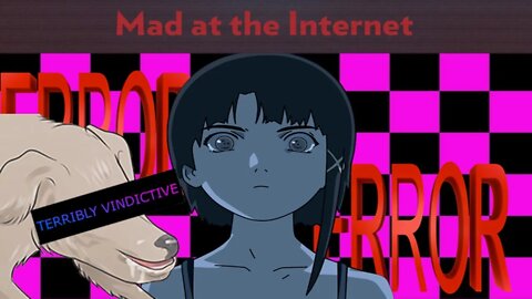 Still Mad at Lain - Mad at the Internet