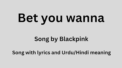 Bet you wanna, song with lyrics and Urdu/Hindi meaning