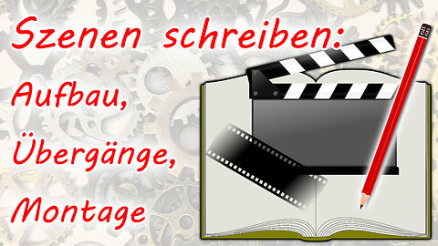 Szenen schreiben: Aufbau, Übergänge, Montage