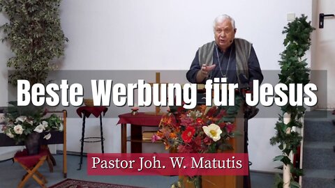 Joh. W. Matutis - Beste Werbung für Jesus - 11. März 2022