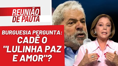 Burguesia está com saudade do "Lulinha paz e amor" - Reunião de Pauta nº 1.143 - 21/02/23