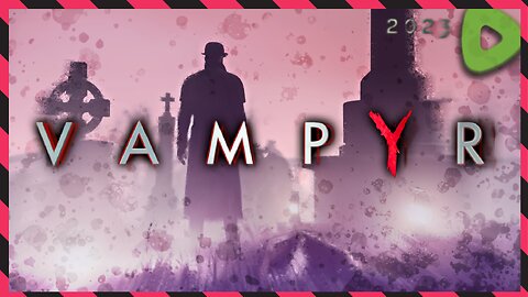 *BLIND* Hangry Vampire. Step aside mortal... ||||| 08-12-23 ||||| Vampyr (2018)