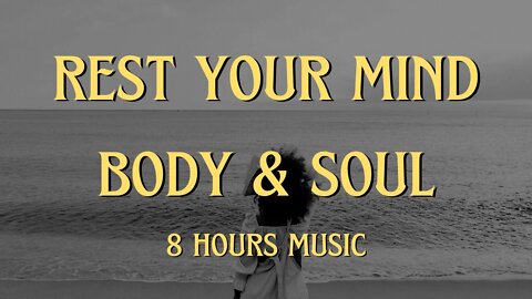 Greatest REST YOUR BODY, MIND, AND SOUL music - 8 Hours of Relaxing Music to Help You Sleep