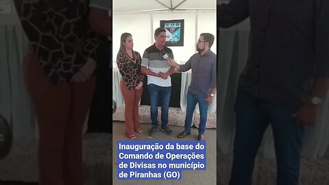 Inauguração da base do Comando de Operações de Divisas no município de Piranhas (GO) #jornalismo