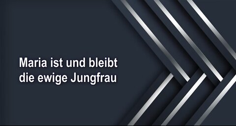 Maria ist und bleibt die ewige Jungfrau